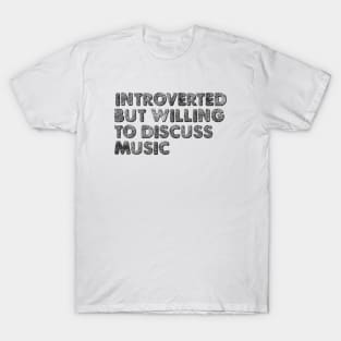 Introverted but willing to discuss music T-Shirt